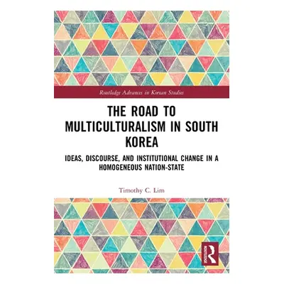 "The Road to Multiculturalism in South Korea: Ideas, Discourse, and Institutional Change in a Ho