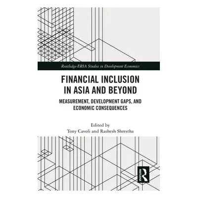 "Financial Inclusion in Asia and Beyond: Measurement, Development Gaps, and Economic Consequence