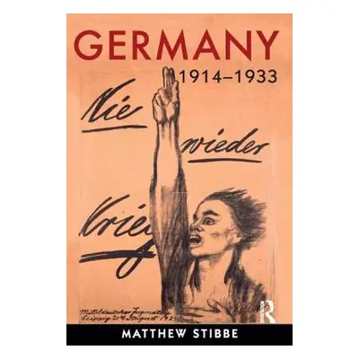 "Germany, 1914-1933: Politics, Society and Culture" - "" ("Stibbe Matthew")