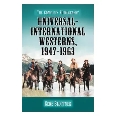 "Universal-International Westerns, 1947-1963: The Complete Filmography" - "" ("Blottner Gene")