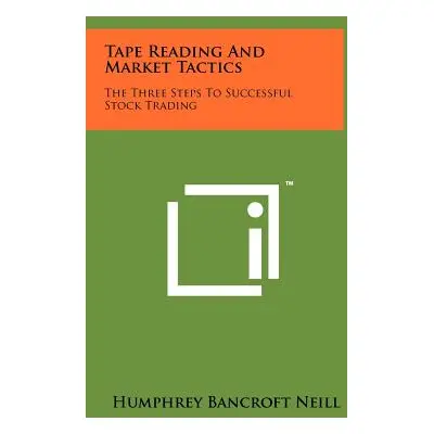 "Tape Reading And Market Tactics: The Three Steps To Successful Stock Trading" - "" ("Neill Hump