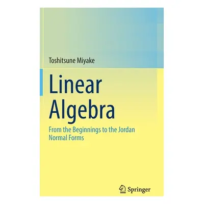 "Linear Algebra: From the Beginnings to the Jordan Normal Forms" - "" ("Miyake Toshitsune")