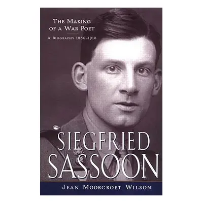 "Siegfried Sassoon: The Making of a War Poet, A biography (1886-1918)" - "" ("Moorcroft Wilson J