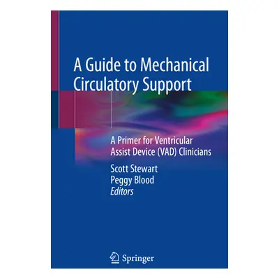 "A Guide to Mechanical Circulatory Support: A Primer for Ventricular Assist Device (Vad) Clinici