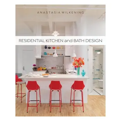 "Residential Kitchen and Bath Design" - "" ("Wilkening Anastasia")