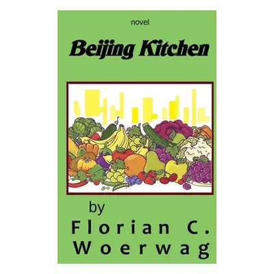 "Beijing Kitchen novel" - "" ("Woerwag Florian Christoph")