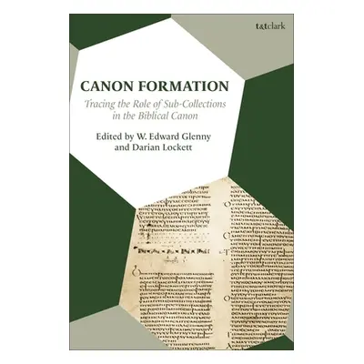 "Canon Formation: Tracing the Role of Sub-Collections in the Biblical Canon" - "" ("Glenny W. Ed