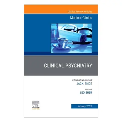 "Clinical Psychiatry, an Issue of Medical Clinics of North America: Volume 107-1" - "" ("Sher Le