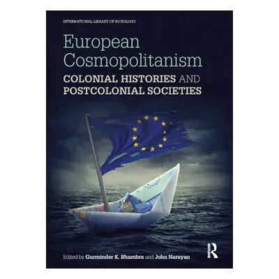 "European Cosmopolitanism: Colonial Histories and Postcolonial Societies" - "" ("Bhambra Gurmind