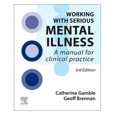 "Working with Serious Mental Illness: A Manual for Clinical Practice" - "" ("Gamble Catherine")