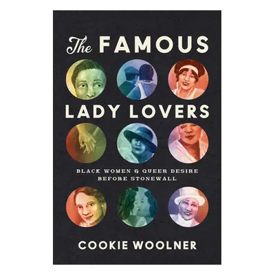 "The Famous Lady Lovers: Black Women and Queer Desire Before Stonewall" - "" ("Woolner Cookie")