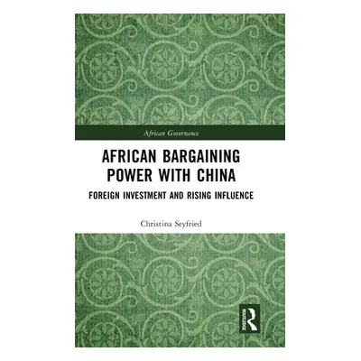 "African Bargaining Power with China: Foreign Investment and Rising Influence" - "" ("Seyfried C