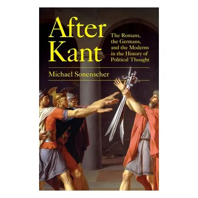 "After Kant: The Romans, the Germans, and the Moderns in the History of Political Thought" - "" 