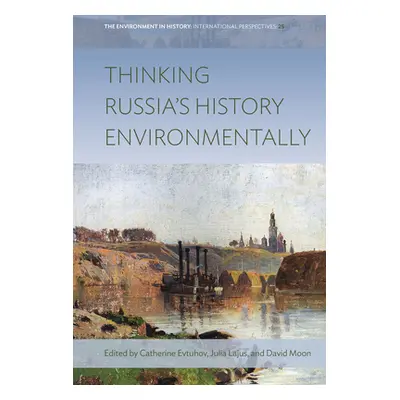 "Thinking Russia's History Environmentally" - "" ("Evtuhov Catherine")