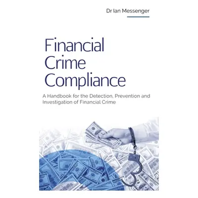 "Financial Crime Compliance: A Handbook for the Detection, Prevention and Investigation of Finan