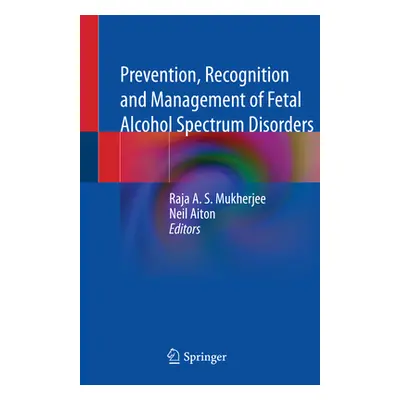 "Prevention, Recognition and Management of Fetal Alcohol Spectrum Disorders" - "" ("Mukherjee Ra