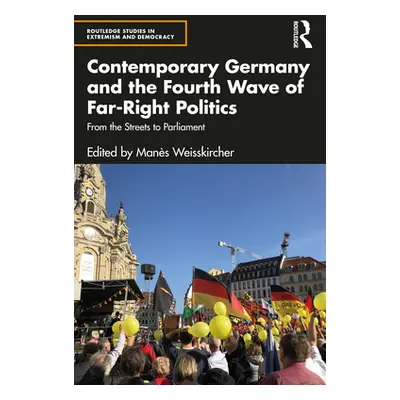 "Contemporary Germany and the Fourth Wave of Far-Right Politics: From the Streets to Parliament"