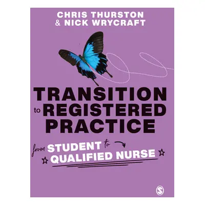 "Transition to Registered Practice: From Student to Qualified Nurse" - "" ("Thurston Chris")