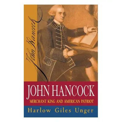 "John Hancock: Merchant King and American Patriot" - "" ("Unger Harlow Giles")