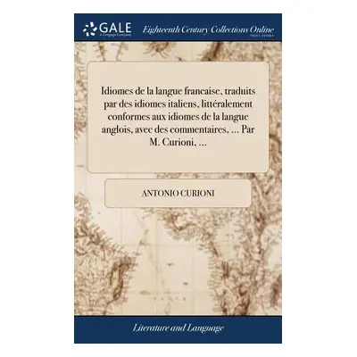 "Idiomes de la Langue Francaise, Traduits Par Des Idiomes Italiens, Littralement Conformes Aux I