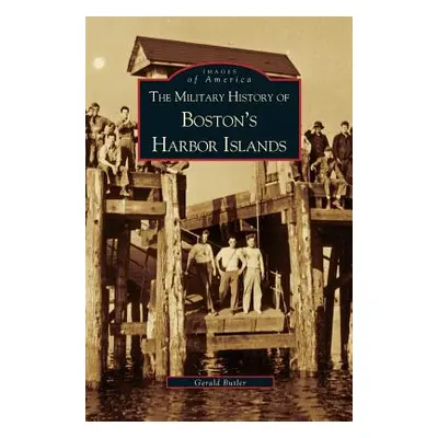 "Military History of Boston's Harbor Islands" - "" ("Butler Gerald")