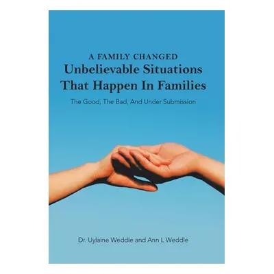 "A Family Changed: Unbelievable Situations That Happen in Families" - "" ("Weddle Uylaine")