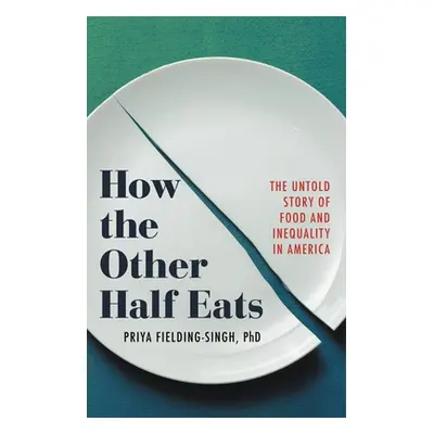 "How the Other Half Eats: The Untold Story of Food and Inequality in America" - "" ("Fielding-Si