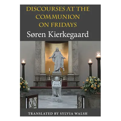 "Discourses at the Communion on Fridays" - "" ("Kierkegaard Sren")