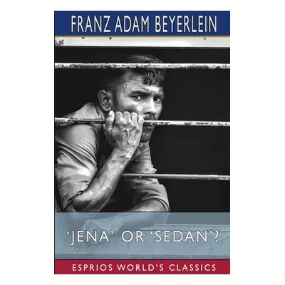 "'Jena' or 'Sedan'? (Esprios Classics)" - "" ("Beyerlein Franz Adam")