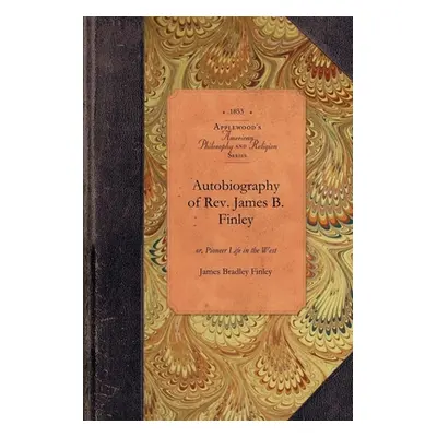 "Autobiography of Rev. James B. Finley: Or, Pioneer Life in the West" - "" ("Finley James")