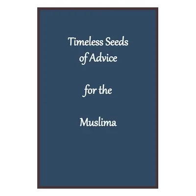 "Timeless Seeds of Advice for the Muslima" - "" ("Imam Kathir")