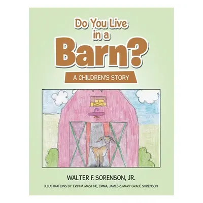 "Do You Live in a Barn?: A Children's Story" - "" ("Sorenson Walter F. Jr.")