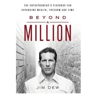 "Beyond a Million: The Entrepreneur's Playbook for Expanding Wealth, Freedom and Time" - "" ("De