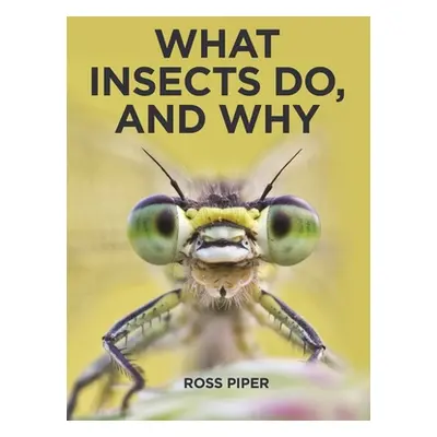 "What Insects Do, and Why" - "" ("Piper Ross")