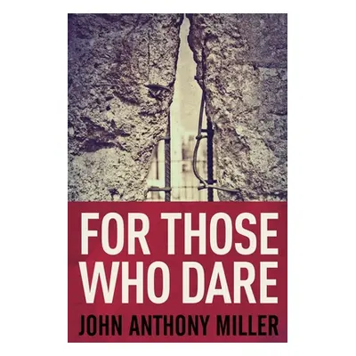 "For Those Who Dare: Large Print Edition" - "" ("Miller John Anthony")