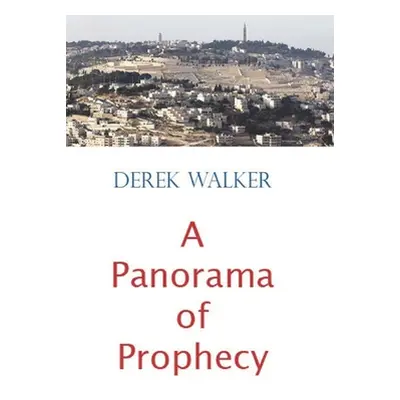 "A Panorama of Prophecy" - "" ("Walker Derek")