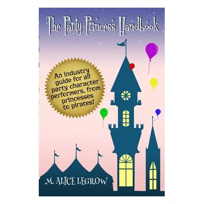 "The Party Princess Handbook" - "" ("Legrow M. Alice")