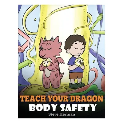 "Teach Your Dragon Body Safety: A Story About Personal Boundaries, Appropriate and Inappropriate