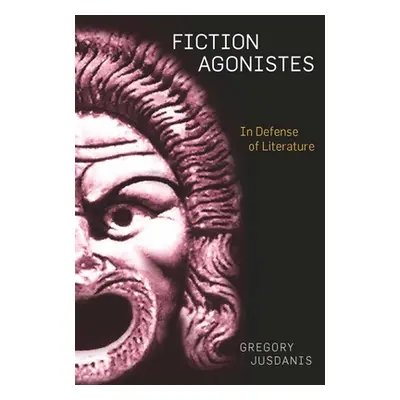 "Fiction Agonistes: In Defense of Literature" - "" ("Jusdanis Gregory")