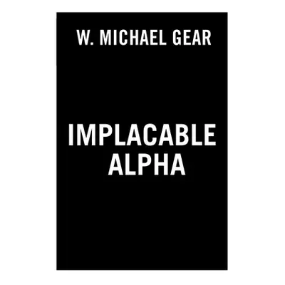 "Implacable Alpha" - "" ("Gear W. Michael")