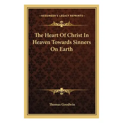 "The Heart of Christ in Heaven Towards Sinners on Earth" - "" ("Goodwin Thomas")