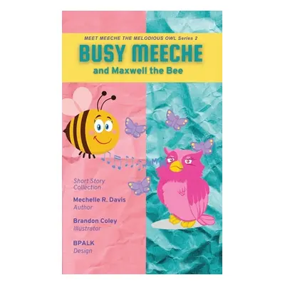 "BUSY MEECHE and Maxwell the Bee" - "" ("Mechelle Davis R.")