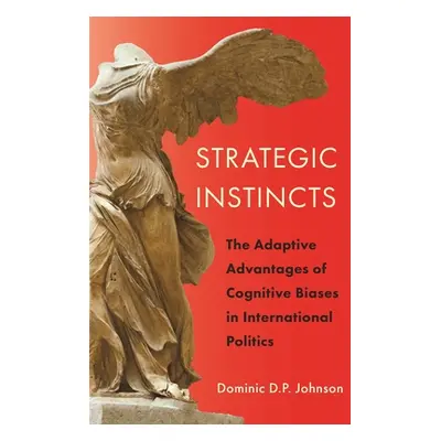 "Strategic Instincts: The Adaptive Advantages of Cognitive Biases in International Politics" - "