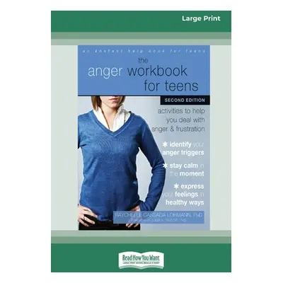 "The Anger Workbook for Teens: Activities to Help You Deal with Anger and Frustration (16pt Larg