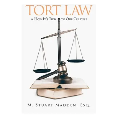 "Tort Law and How It's Tied to Our Culture" - "" ("Madden Esq M. Stuart")