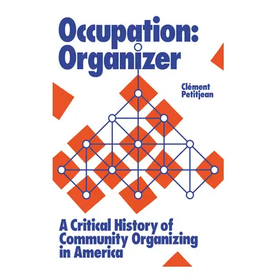 "Occupation: Organizer: A Critical History of Community Organizing in America" - "" ("Petitjean 