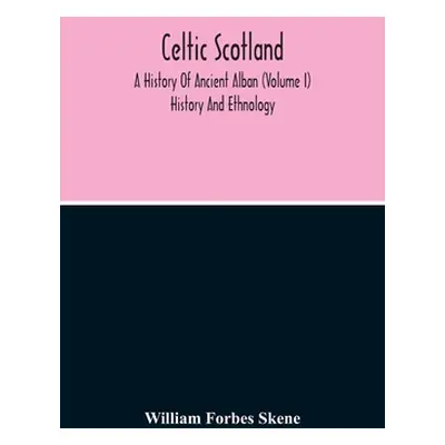 "Celtic Scotland: A History Of Ancient Alban (Volume I) History And Ethnology" - "" ("Forbes Ske