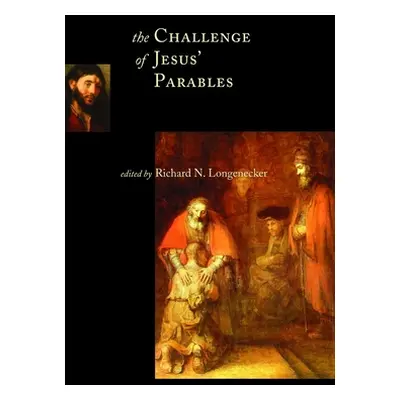 "The Challenge of Jesus' Parables" - "" ("Longenecker Richard N.")