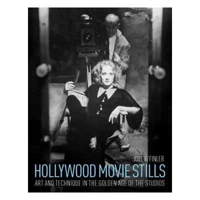 Hollywood Movie Stills: Art and Technique in the Golden Age of the Studios (Finler Joel W.)