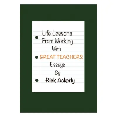 "Life Lessons from Working with Great Teachers" - "" ("Ackerly Rick")